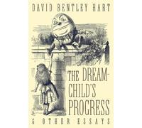 David Bentley Hart The Dream-Child's Progress and Other Essays (Tascabile)