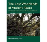 David Beresford-Jones The Lost Woodlands of Ancient Nasca (Copertina rigida)