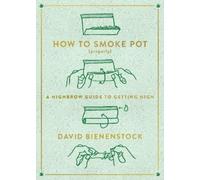 David Bienenstock How to Smoke Pot (Properly) (Tascabile)