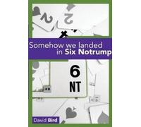 David Bird Somehow We Landed in Six Notrump.... (Tascabile)