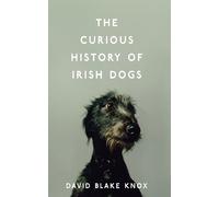 David Blake Knox The Curious History of Irish Dogs (Tascabile)