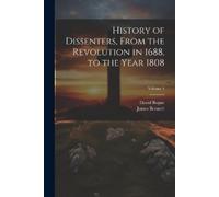 David Bogue Jam History of Dissenters, From the Revolution in 1688, (Tascabile)