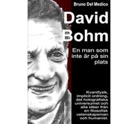 David Bohm. En man som inte är på sin plats: Kvantfysik, implicit ordning, det holografiska universumet och alla idéer från en filosofisk vetenskapsman och humanist.