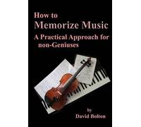 David Bolton How to Memorize Music - A Practical Approach for non-Ge (Tascabile)