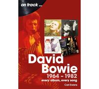 David Bowie 1964 to 1982 On Track : Every Album, Every Song