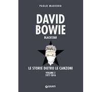 David Bowie. Blackstar. Le storie dietro le canzoni. Vol. 2: 1977-2016.