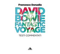 David Bowie. Fantastic Voyage. Testi commentati - Donadio Francesco