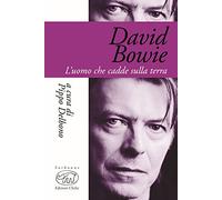 David Bowie. L'uomo che cadde sulla terra
