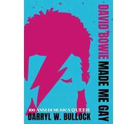 David Bowie made me gay. 100 anni di musica queer