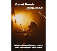 David Bowie Quiz Book: 100 questions and answers to test your knowledge of David Bowie