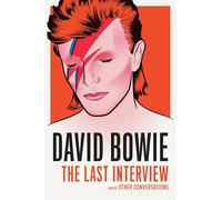 David Bowie: The Last Interview: and Other Conversations