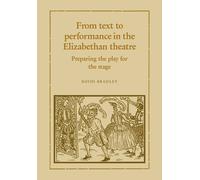 David Bradley From Text to Performance in the Elizabethan Theatre (Tascabile)