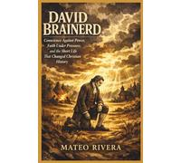 David Brainerd: Conscience Against Power, Faith Under Pressure, and the Short Life That Changed Christian History
