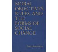 David Braybrook Moral Objectives, Rules, and the Forms of Social Cha (Tascabile)