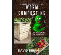 David Brian Basics and Benefits of Worm Composting (Tascabile)