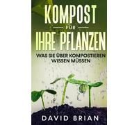 David Brian Kompost für Ihre Pflanzen (Copertina rigida)