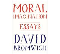 David Bromwich Moral Imagination (Tascabile)