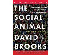 The Social Animal: The Hidden Sources of Love, Character, and Achievement