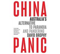 David Brophy China Panic: Australia's Alternative to Paranoia and Pa (Tascabile)