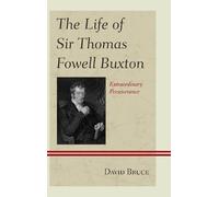 David Bruce The Life of Sir Thomas Fowell Buxton (Copertina rigida)