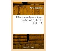 David Buchanan L'histoire de la conscience. Fuy le mal, fay le bien (Tascabile)