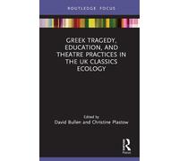David Bullen Greek Tragedy, Education, and Theatre Practices (Copertina rigida)