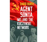 David Burke Agent Sonya, MI5 and the Kuczynski Network (Tascabile)