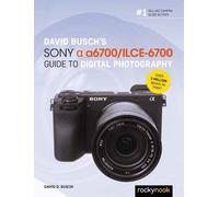 David Busch David Busch’s Sony Alpha a6700/ILCE-6700 Guide to Digita (Tascabile)