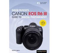 David Busch's Canon EOS R6 III Guide to Digital Photography
