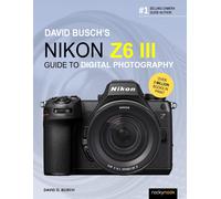 David Busch – Nikon Z6 III Guide to Digital Photography – The David Busch Camera Guide – Tascabile
