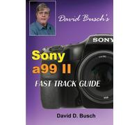 David Busch DAVID BUSCH'S Sony Alpha a99 II FAST TRACK GUIDE (Tascabile)