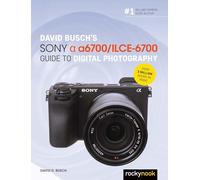 David Busch David Busch’s Sony Alpha a6700/ILCE-6700 Guide to Digita (Tascabile)