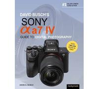 David Busch's Sony Alpha a7 IV Guide to Digital Photography (Tascabile)
