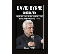David Byrne Biography: From Talking Heads Frontman to Revolutionary Solo Force