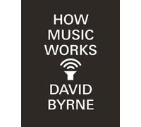 David Byrne How Music Works (Tascabile)