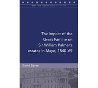 David Byrne The impact of the Great Famine on Sir William Palmer's e (Tascabile)
