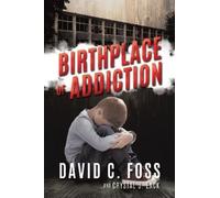 David C Foss and Crystal J Eack Birthplace of Addiction (Tascabile)