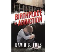 David C Foss and Crystal J Eack Birthplace of Addiction (Tascabile)