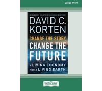 David C Korten Change the Story, Change the Future (Tascabile)