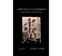 David C Meyer Chronicle of an Obsession: Love, Death, and the Prosta (Tascabile)