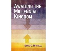 David C. Mitchell Awaiting the Millennial Kingdom (Tascabile)