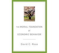 David C. Rose The Moral Foundation of Economic Behavior (Tascabile)