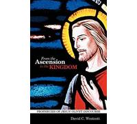 David C Westcott From the Ascension to the Kingdom (Tascabile)