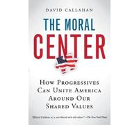 David Callahan The Moral Center (Tascabile)
