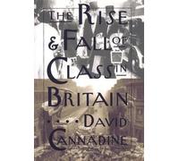 David Cannadine The Rise and Fall of Class in Britain (Tascabile)