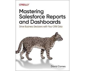 David Carnes Mastering Salesforce Reports and Dashboards (Tascabile)