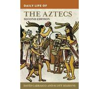 Davíd Carrasco Scott Sessions Daily Life of the Aztecs (Tascabile)