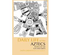 David Carrasco Scott Sessions Daily Life of the Aztecs (Tascabile)