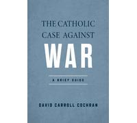 David Carroll Cochran The Catholic Case Against War (Tascabile)