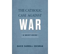 David Carroll Cochran The Catholic Case Against War (Tascabile)